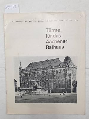 Türme für das Aachener Rathaus. Sonderdruck aus "Aachen - Bilder und Berichte" Heft, 25 und 26/1969