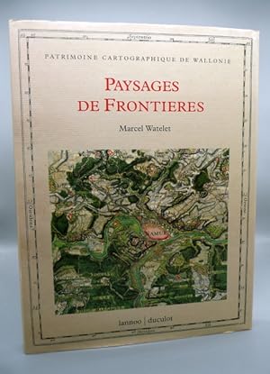 Paysages de Frontieres. Tracés de limites et levés topographiques XVIIe-XIXe siècle. Mit zahlr. f...