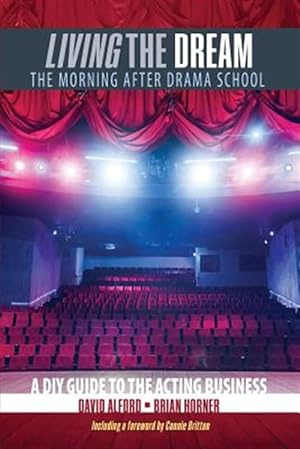 Seller image for Living the Dream : The Morning After Drama School: a Diy Guide to the Acting Business for sale by GreatBookPrices