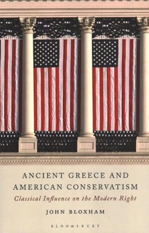 Seller image for Ancient Greece and American Conservatism : Classical Influence on the Modern Right for sale by GreatBookPrices