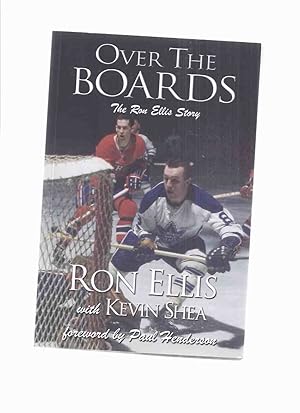 Imagen del vendedor de Over the Boards: The Ron Ellis Story ---a signed Copy ( NHL / N H L / National Hockey League / Toronto Maple Leafs related)( Biography / Autobiography ) a la venta por Leonard Shoup