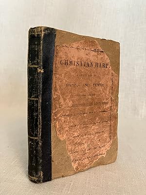 The Christian Harp. A Collection of Hymns and Tunes for the Use of Social, Religious Meetings and...