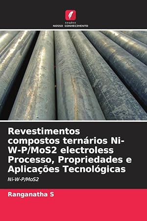 Bild des Verkufers fr Revestimentos compostos ternrios Ni-W-P/MoS2 electroless Processo, Propriedades e Aplicaes Tecnolgicas zum Verkauf von moluna