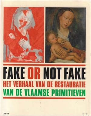 Bild des Verkufers fr Fake or Not Fake : het verhaal van de restauratie van de Vlaamse primitieven zum Verkauf von BOOKSELLER  -  ERIK TONEN  BOOKS