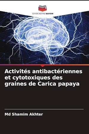 Bild des Verkufers fr Activits antibactriennes et cytotoxiques des graines de Carica papaya zum Verkauf von moluna