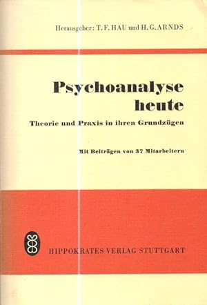 Psychoanalyse heute. Theorie und Praxis in ihren Grundzügen. Ergebnisse d. Jubiläumstagung vom 10...