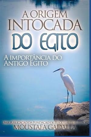 Seller image for A Origem Intocada Do Egito: A Importncia Do Antigo Egito -Language: portuguese for sale by GreatBookPrices