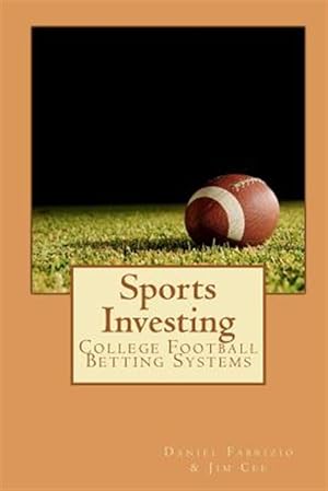Bild des Verkufers fr Sports Investing: College Football Betting Systems zum Verkauf von GreatBookPrices