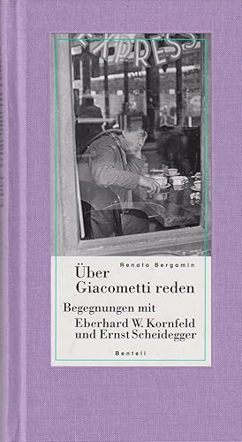 Bild des Verkufers fr ber Giacometti reden. Begegnungen mit Eberhard W. Kornfeld und Ernst Scheidegger. zum Verkauf von Homburger & Hepp