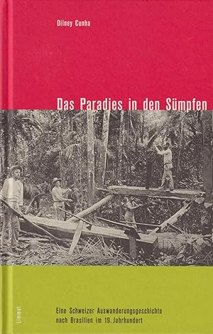 Bild des Verkufers fr Das Paradies in den Smpfen. Eine Schweizer Auswanderergeschichte nach Brasilien im 19. Jahrhundert. zum Verkauf von Homburger & Hepp