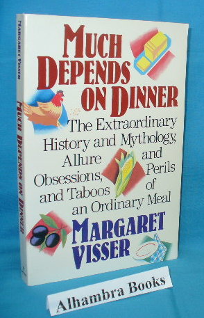 Seller image for Much Depends on Dinner : The Extraordinary History and Mythology, Allure and Obsessions, Perils and Taboos of an Ordinary Meal for sale by Alhambra Books