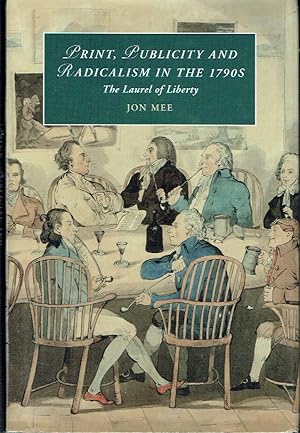 Image du vendeur pour Print, Publicity, and Popular Radicalism in the 1790s: The Laurel of Liberty (Cambridge Studies in Romanticism) mis en vente par Blue Whale Books, ABAA