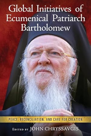 Seller image for Global Initiatives of Ecumenical Patriarch Bartholomew : Peace, Reconciliation, and Care for Creation for sale by GreatBookPrices