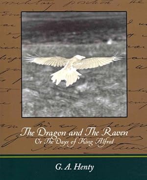 Bild des Verkufers fr Dragon and The Raven, Or The Days of King Alfred zum Verkauf von GreatBookPrices