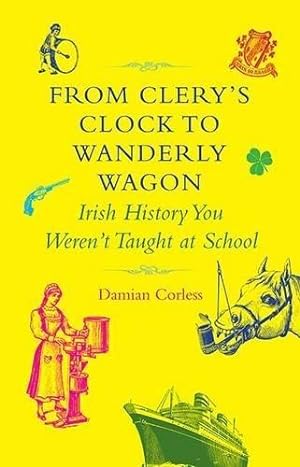Seller image for From Clery's Clock to Wanderly Wagon: Irish History You Weren't Taught at School for sale by WeBuyBooks