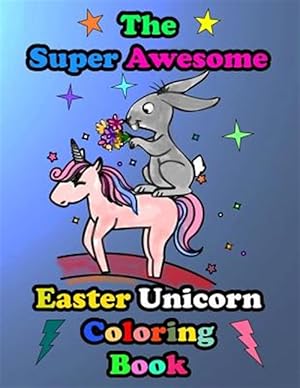 Imagen del vendedor de The Super Awesome Easter Unicorn Coloring Book: Easter Basket Stuffer Gift Idea Ages 4-8 a la venta por GreatBookPrices