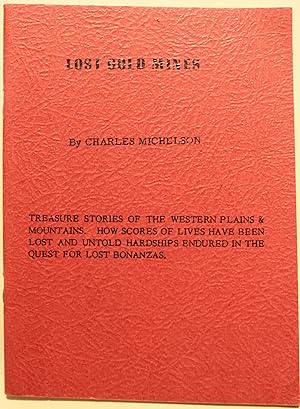 Seller image for Lost Gold Mines Treasure Stories of the Western Plains and Mountains How Scores of Lives Have Been Lost and Untold Hardships Endured in the Quest for Lost Bonanzas for sale by Old West Books  (ABAA)