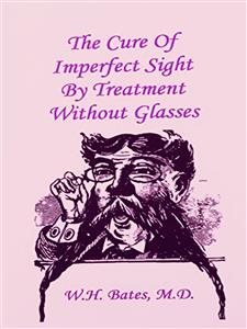 Immagine del venditore per Cure of Imperfect Sight by Treatment Without Glasses venduto da GreatBookPrices