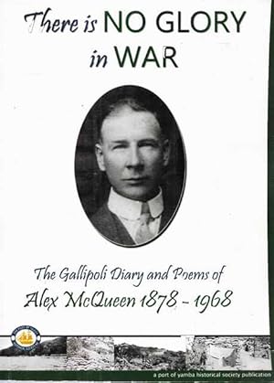There is No Glory in War: The Gallipoli Diary and Poems of Alex McQueen 1878-1968
