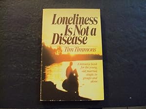 Image du vendeur pour Loneliness Is Not A Disease sc Tim Timmons 1981 1st Print 1st ed Harvest House mis en vente par Joseph M Zunno