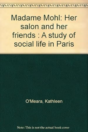 Imagen del vendedor de Madame Mohl. Her salon and her friends. A study of social life in Paris a la venta por WeBuyBooks