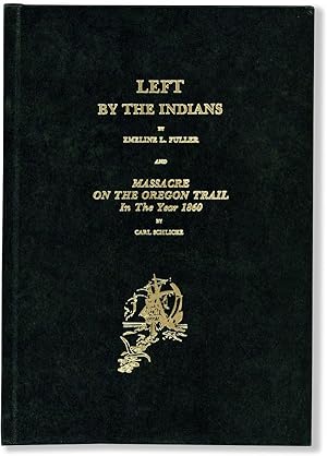 Left By the Indians and Massacre on the Oregon Trail in the Year 1860: a Tale of Horror, Cannibal...