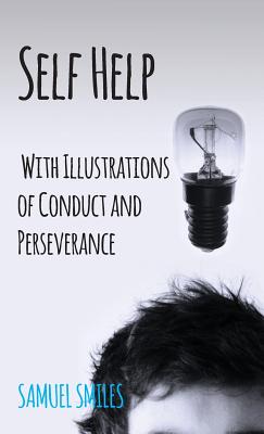 Bild des Verkufers fr Self Help; With Illustrations of Conduct and Perseverance (Hardback or Cased Book) zum Verkauf von BargainBookStores