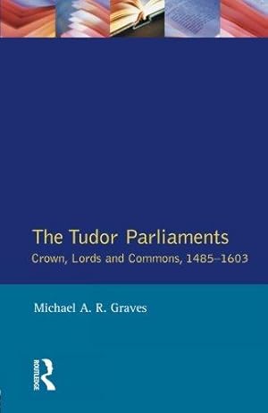 Imagen del vendedor de The Tudor Parliaments,The Crown,Lords and Commons,1485-1603: Crown, Lords and Commons, 1485  1603 (Studies In Modern History) a la venta por WeBuyBooks