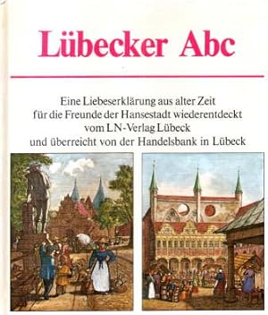 Lübecker Abc : eine Liebeserklärung aus alter Zeit für Freunde der Hansestadt wiederentdeckt.