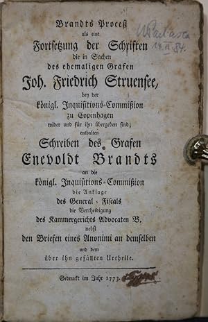 Bild des Verkufers fr Brandts Proce als eine Fortsetzung der Schriften die in Sachen des ehemaligen Grafen Joh. Friedrich Struensee, bey der knigl. Inquisitions-Commiion zu Copenhagen wider und fr ihn bergeben sind: enthalten Schreiben des Grafen Enevoldt Brandts an die knigl. Inquisitions-Commiion die Anklage des General-Fiscals die Vertheidigung des Kammergerichts Advocaten B. nebst den Briefen eines Anonimi an demselben und dem ber ihn gefllten Urtheile. zum Verkauf von Antiquariat  Braun