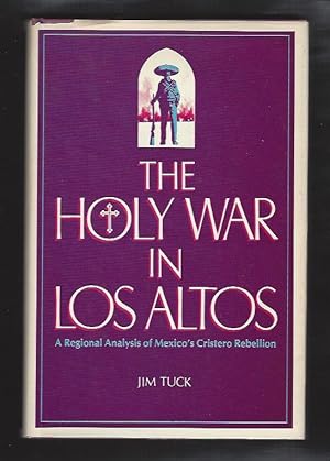 Bild des Verkufers fr The Holy War in Los Altos: A Regional Analysis of Mexico's Cristero Rebellion zum Verkauf von Warwick Books, member IOBA