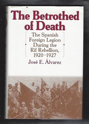 The Betrothed of Death: The Spanish Foreign Legion During the Rif Rebellion, 1920-1927; (Contribu...