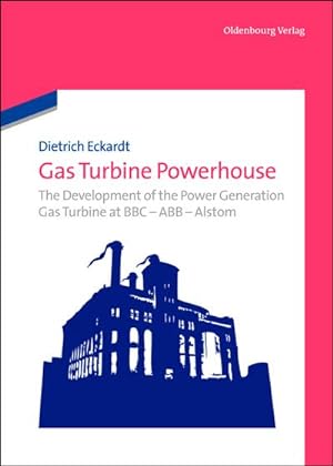 Imagen del vendedor de Gas Turbine Powerhouse : The Development of the Power Generation Gas Turbine at BBC - ABB - Alstom a la venta por AHA-BUCH GmbH