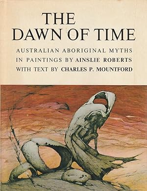 Seller image for The Dawn of Time Australian Aboriginal Myths in Paintings for sale by Haymes & Co. Bookdealers