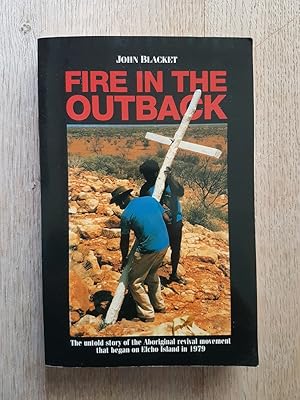 Fire in the Outback : The Untold Story of the Aboriginal Revival Movement That Began on Elcho Isl...