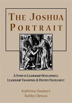Imagen del vendedor de Joshua Portrait : A Study in Leadership Development, Leadership Transition, and Destiny Fulfillment a la venta por GreatBookPrices