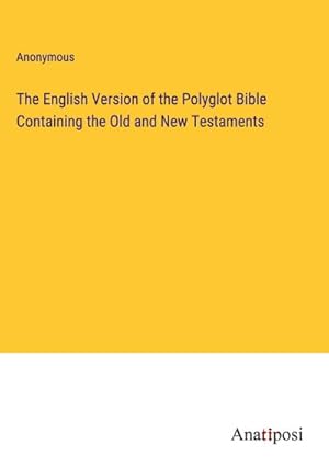 Seller image for The English Version of the Polyglot Bible Containing the Old and New Testaments for sale by AHA-BUCH GmbH