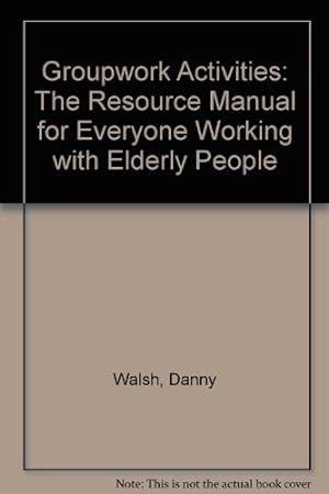 Bild des Verkufers fr Groupwork Activities: The Resource Manual for Everyone Working with Elderly People zum Verkauf von WeBuyBooks