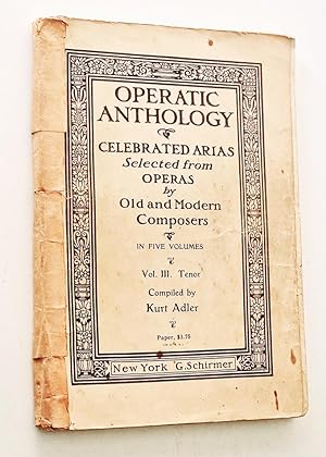 OPERATIC ANTHOLOGY. CELEBRATED ARIAS. SELECTED FROM OPERAS BY OLD AND MODERN COMPOSERS IN FIVE VO...
