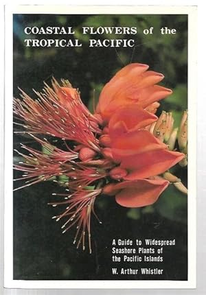 Image du vendeur pour Coastal Flowers of the Tropical Pacific. A Guide to Widespread Seashore Plants of the Pacific Islands. mis en vente par City Basement Books