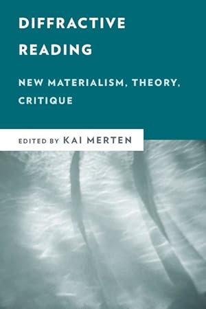 Seller image for Diffractive Reading: New Materialism, Theory, Critique for sale by GreatBookPrices