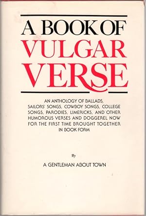 A Book of Vulgar Verse [An Anthology of Ballads, Sailors' Songs, Cowboy Songs, College Songs, Par...