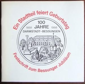 100 Jahre Bessungen/Darmstadt 1888 1988 [: ein Stadtteil feiert Geburtstag]. Festschrift zum Stad...