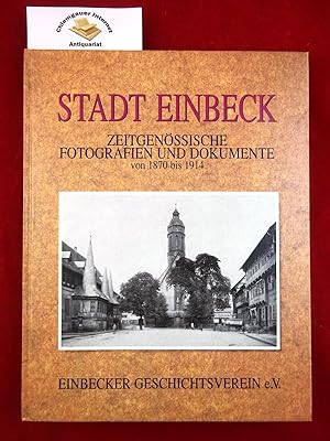 Bild des Verkufers fr Stadt Einbeck : zeitgenssische Fotografien und Dokumente 1870 - 1914 ; zum 100. Grndungsjahr des Einbecker Geschichtsvereins e.V. zum Verkauf von Chiemgauer Internet Antiquariat GbR