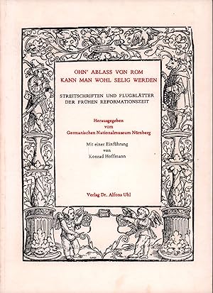 Immagine del venditore per Ohn' Ablass von Rom kann man wohl selig werden. Streitschriften und Flugbltter der frhen Reformationszeit. Hrsg. vom Germanischen Nationalmuseum Nrnberg. Mit einer Einf. von Konrad Hoffmann. venduto da Antiquariat Reinhold Pabel