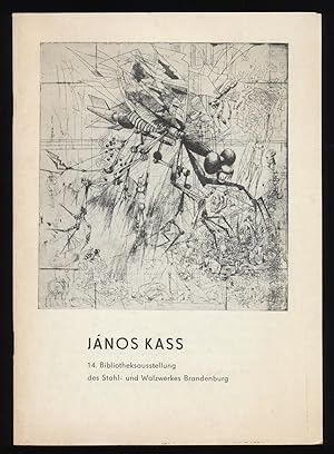 Seller image for Jnos Kass : 14. Bibliotheksausstellung des Stahl- und Walzwerkes Brandenburg [Ausstellung u. Katalog: Gerd Fiedler. Hrsg.: Klubleitung d. VEB Stahl- u. Walzwerk Brandenburg] for sale by Antiquariat Peda