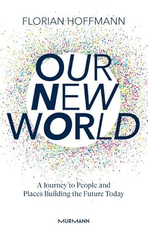 Bild des Verkufers fr Our New World: A Journey to People and Places Building the Future Today zum Verkauf von buchversandmimpf2000