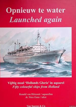 Seller image for Opnieuw te water: vijftig maal Hollands Glorie in aquarel / Launched again: fifty colourful ships from Holland *SIGNED* for sale by Klondyke