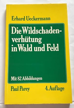 Die Wildschadenverhütung in Wald und Feld : Eine praktische Anleitung zu technischen Schutzmassna...