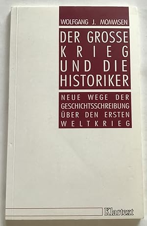 Der große Krieg und die Historiker : Neue Wege der Geschichtsschreibung über den Ersten Weltkrieg.